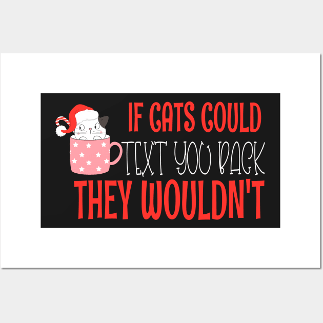 if cats could text you back they wouldnt - Funny Christmas Cat Lover Wall Art by WassilArt